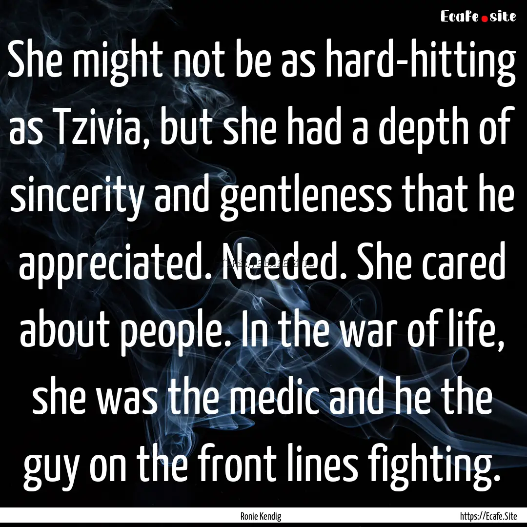 She might not be as hard-hitting as Tzivia,.... : Quote by Ronie Kendig