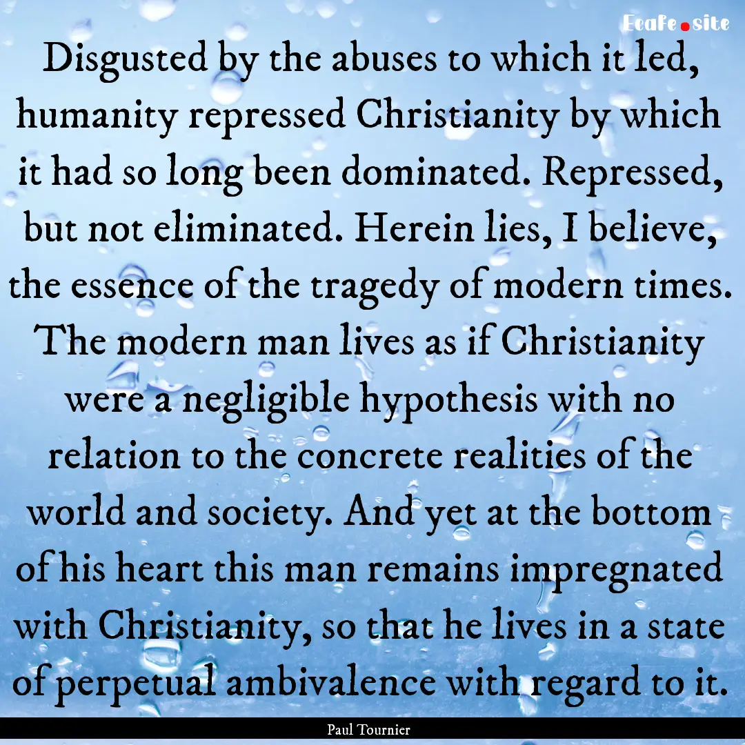 Disgusted by the abuses to which it led,.... : Quote by Paul Tournier