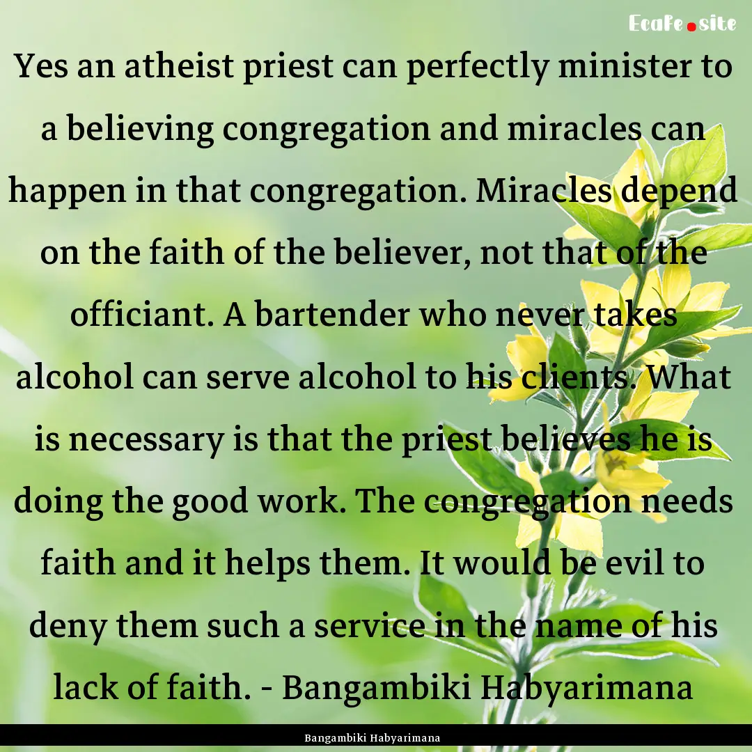 Yes an atheist priest can perfectly minister.... : Quote by Bangambiki Habyarimana