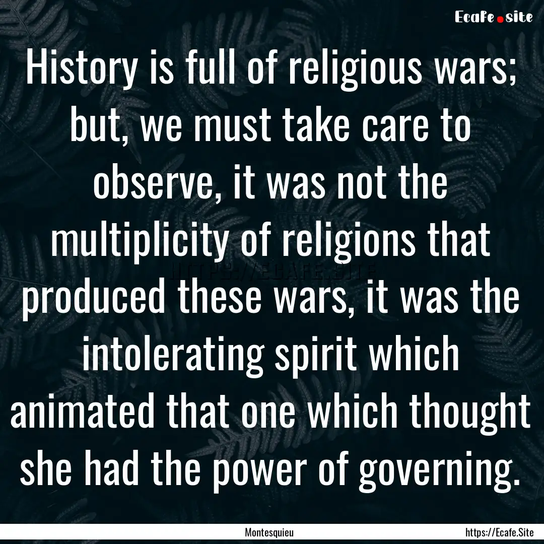 History is full of religious wars; but, we.... : Quote by Montesquieu