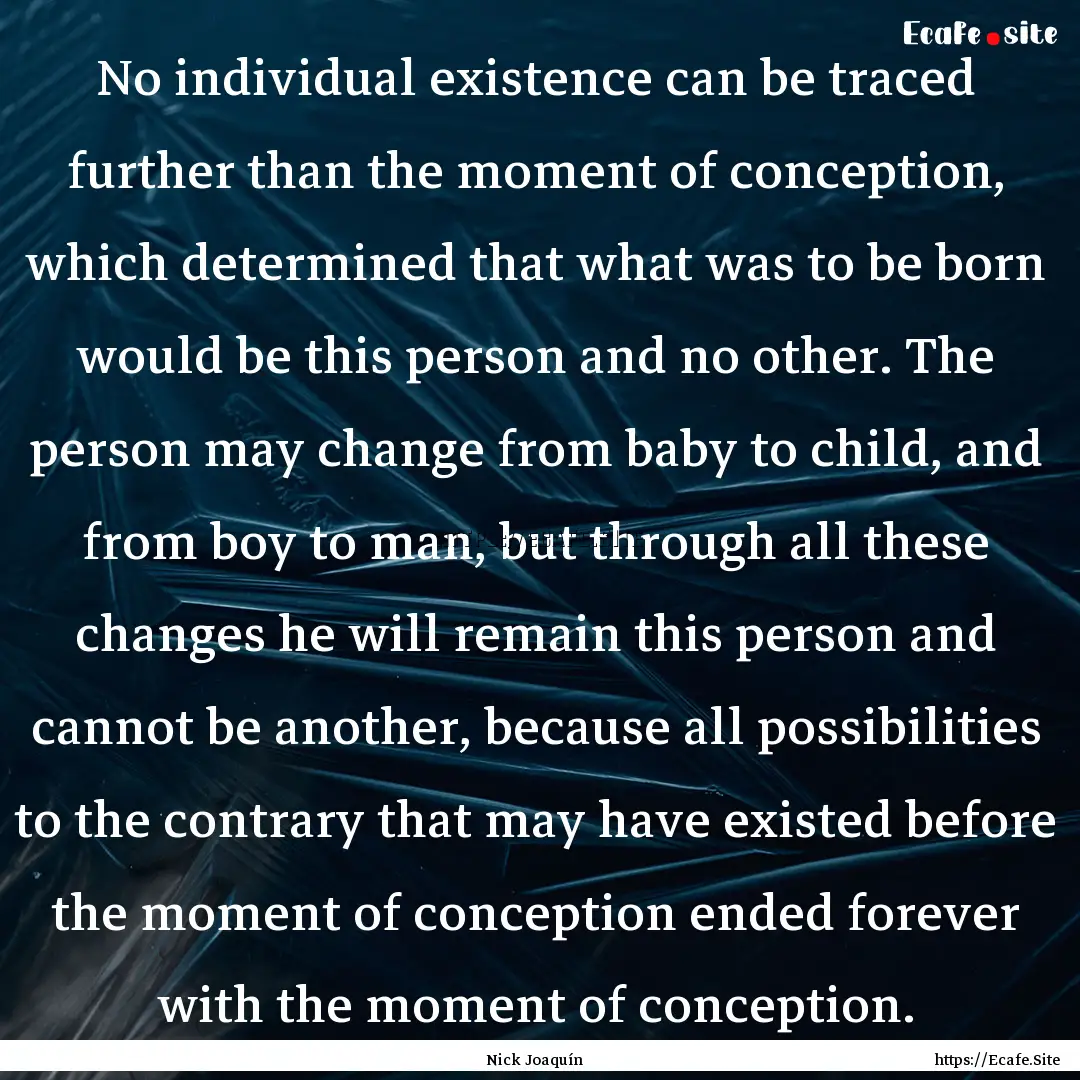 No individual existence can be traced further.... : Quote by Nick Joaquín