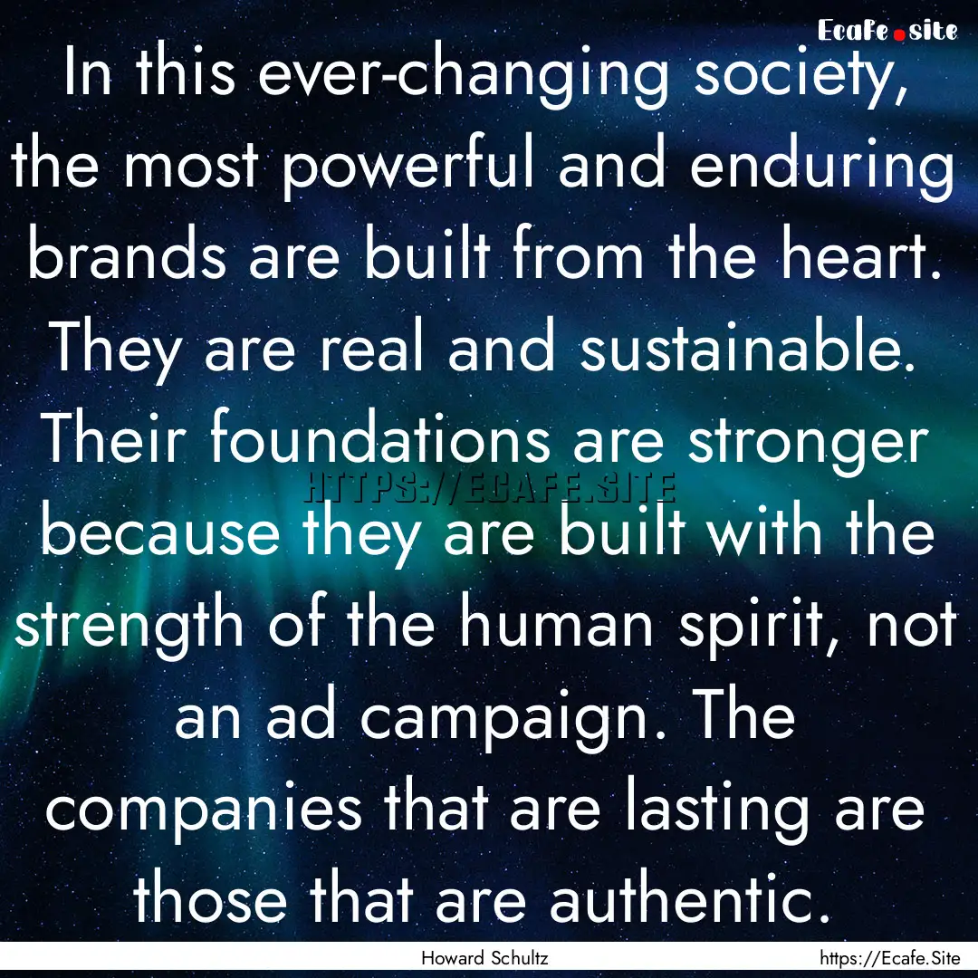 In this ever-changing society, the most powerful.... : Quote by Howard Schultz