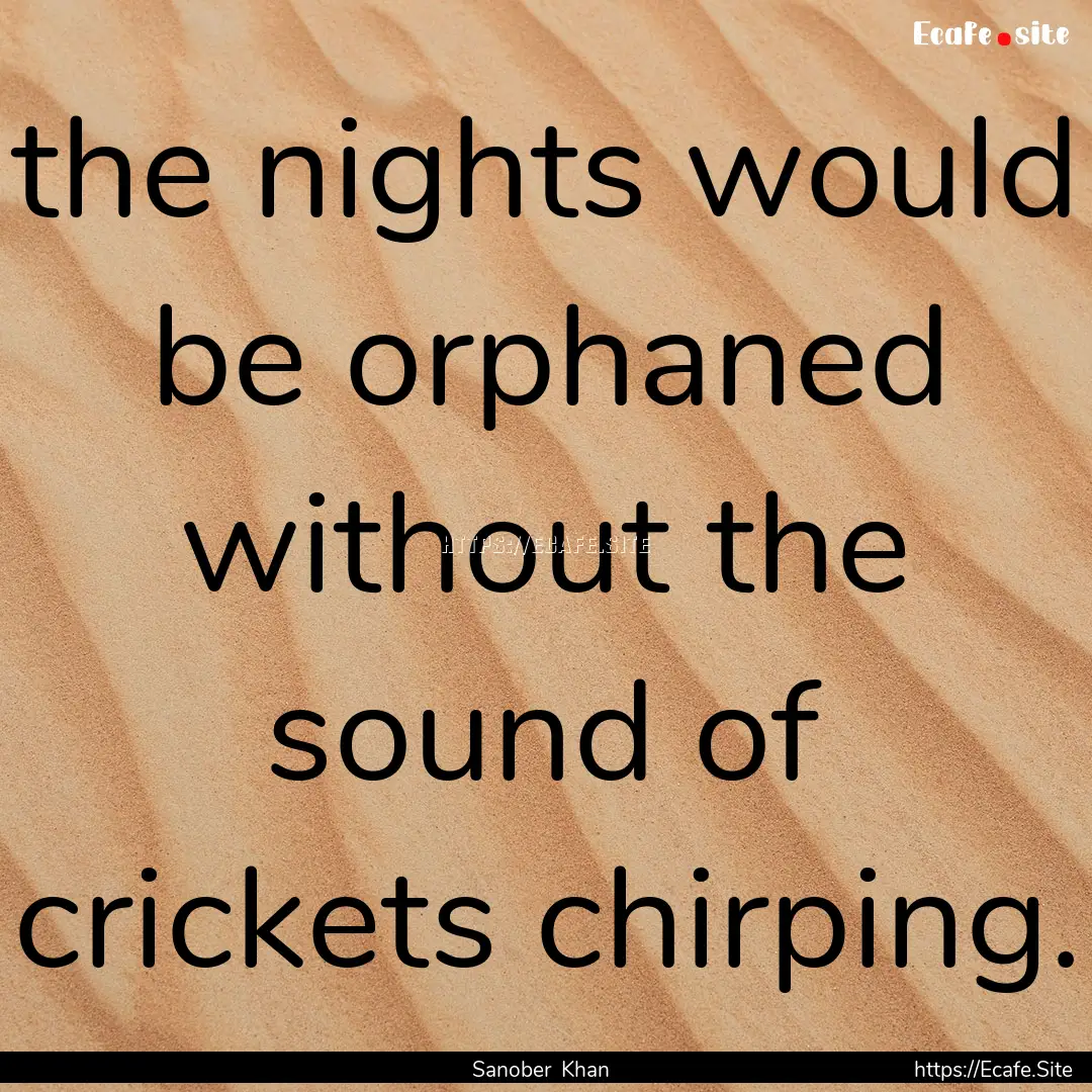 the nights would be orphaned without the.... : Quote by Sanober Khan