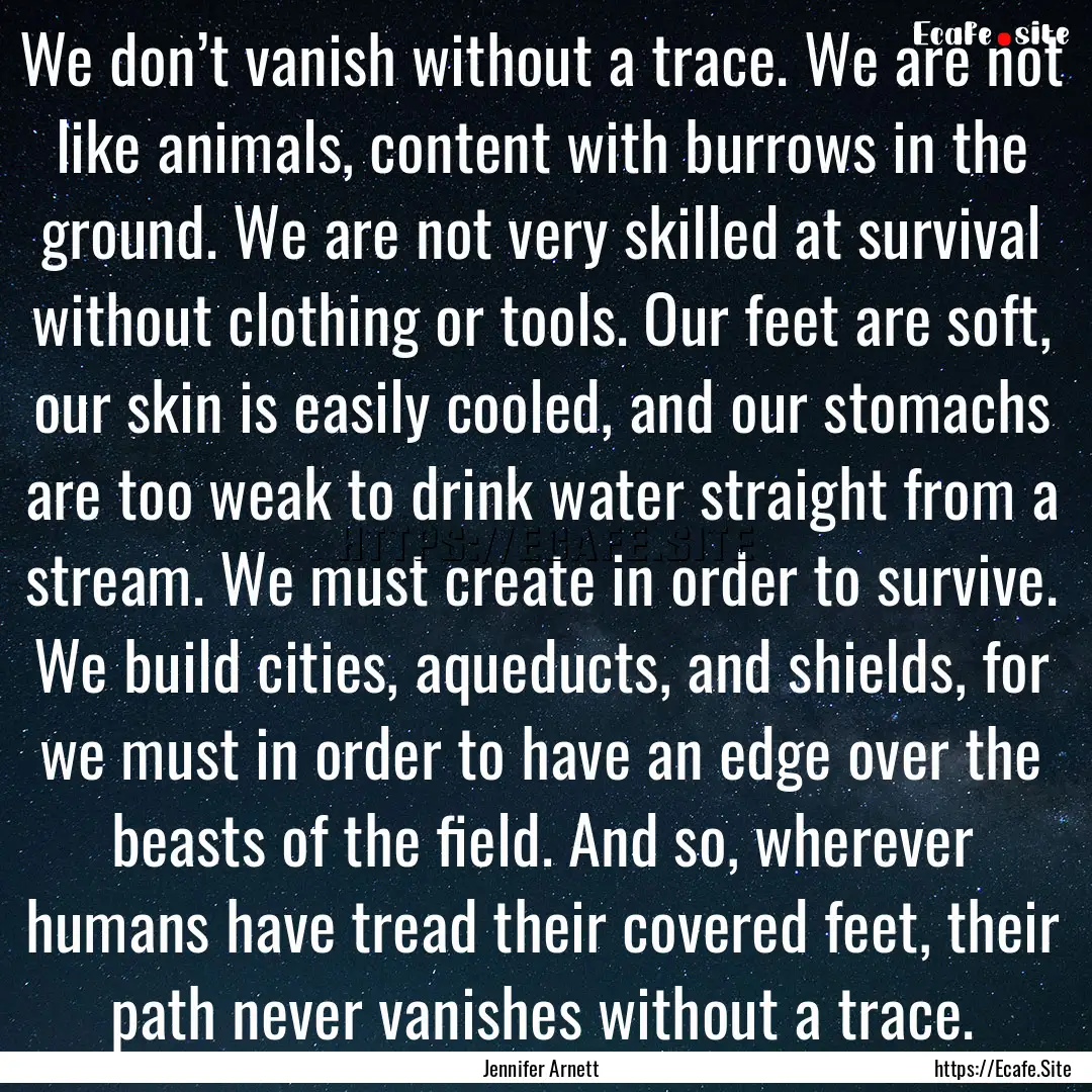 We don’t vanish without a trace. We are.... : Quote by Jennifer Arnett