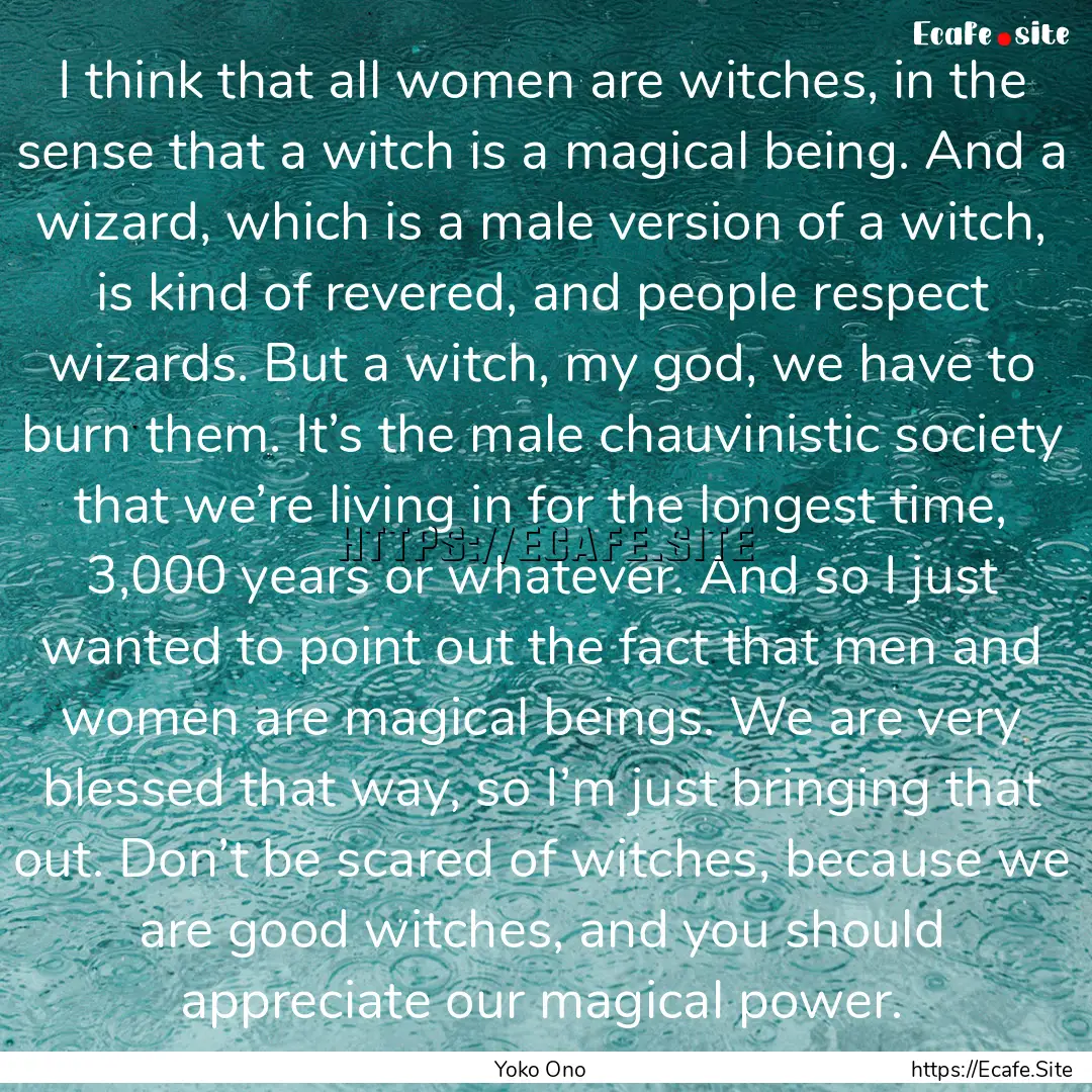 I think that all women are witches, in the.... : Quote by Yoko Ono