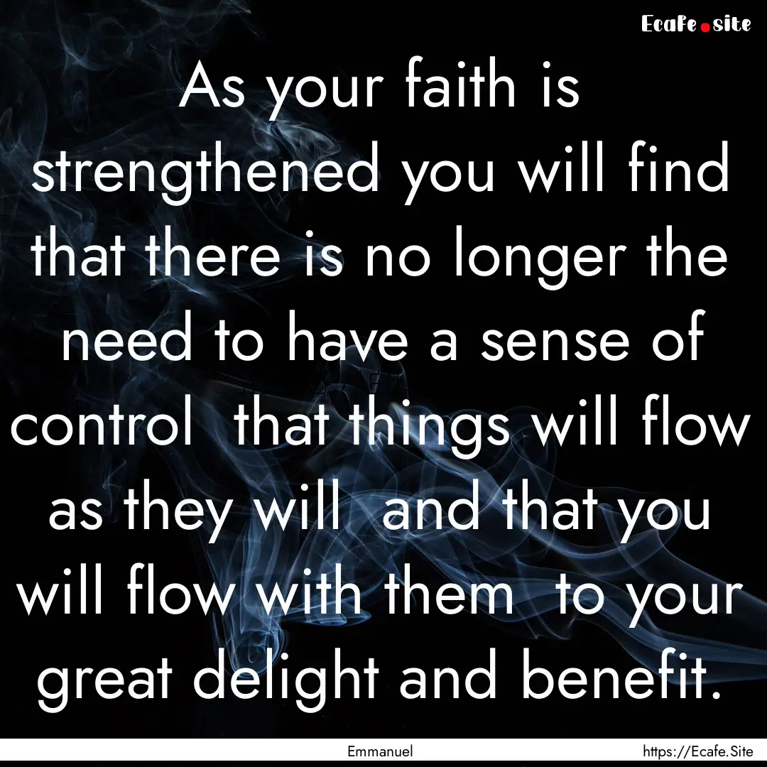 As your faith is strengthened you will find.... : Quote by Emmanuel