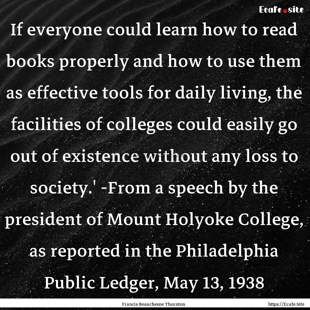 If everyone could learn how to read books.... : Quote by Francis Beauchesne Thornton