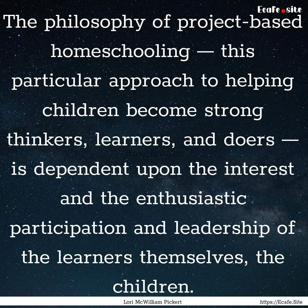 The philosophy of project-based homeschooling.... : Quote by Lori McWilliam Pickert