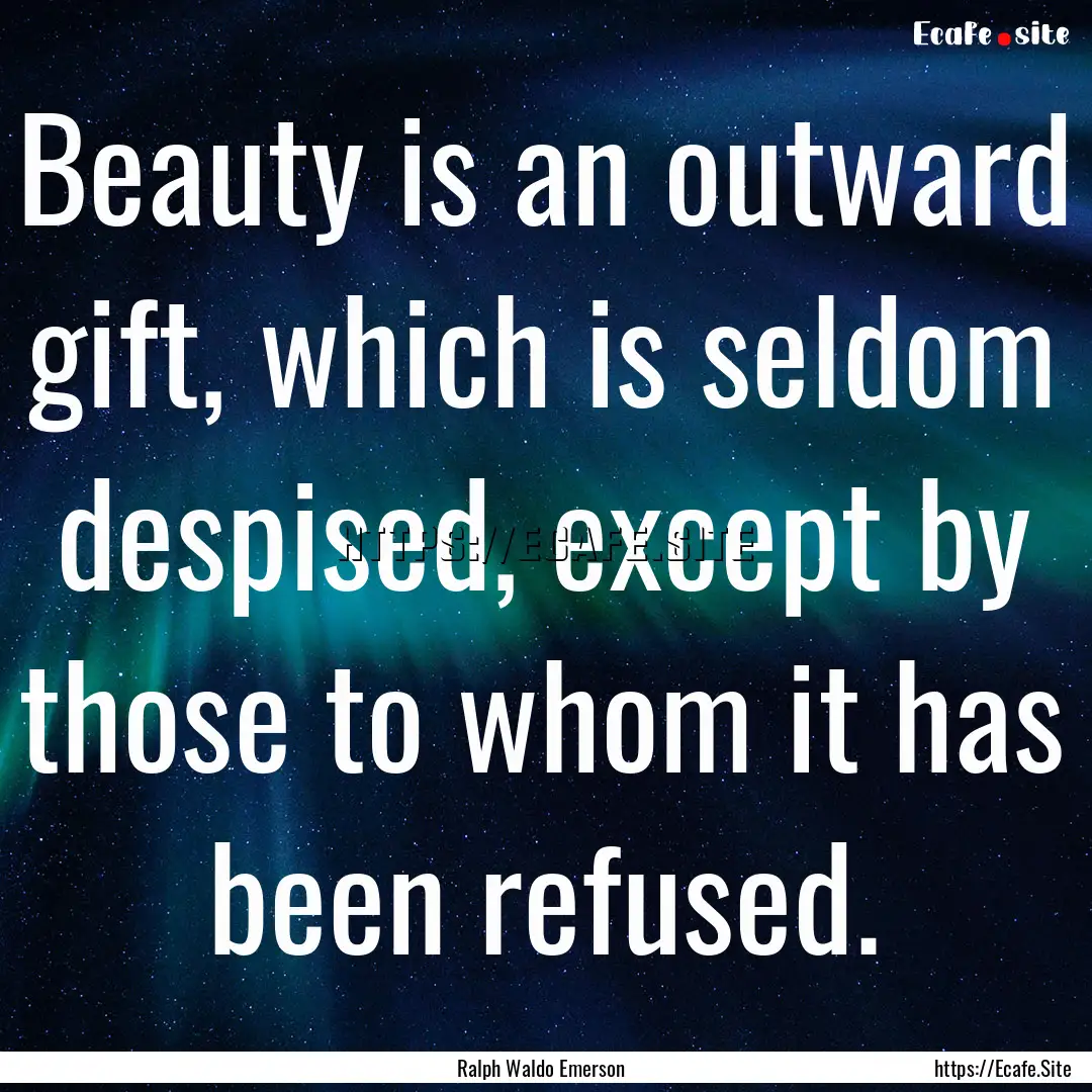 Beauty is an outward gift, which is seldom.... : Quote by Ralph Waldo Emerson