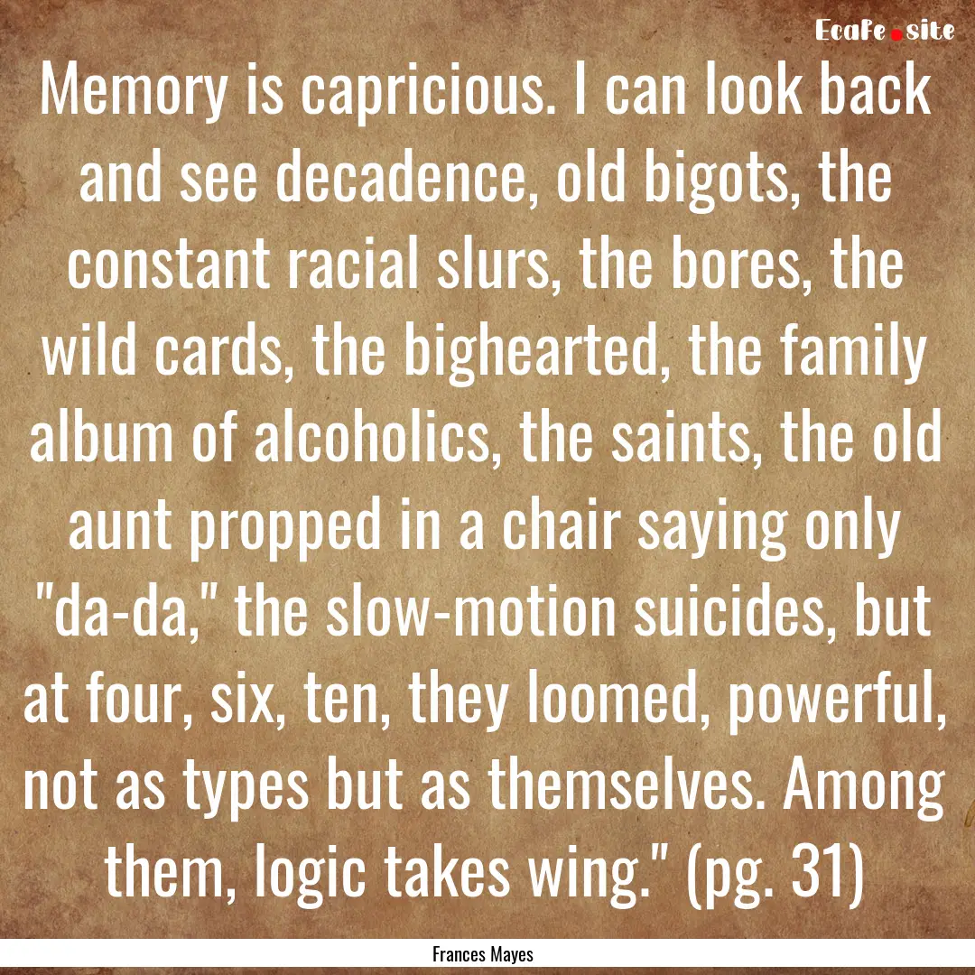 Memory is capricious. I can look back and.... : Quote by Frances Mayes