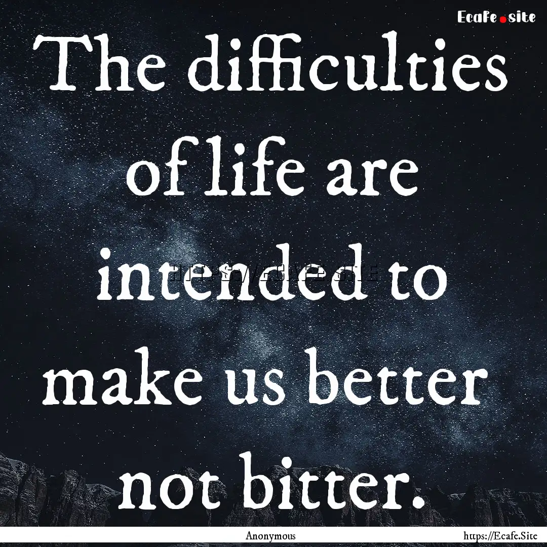 The difficulties of life are intended to.... : Quote by Anonymous