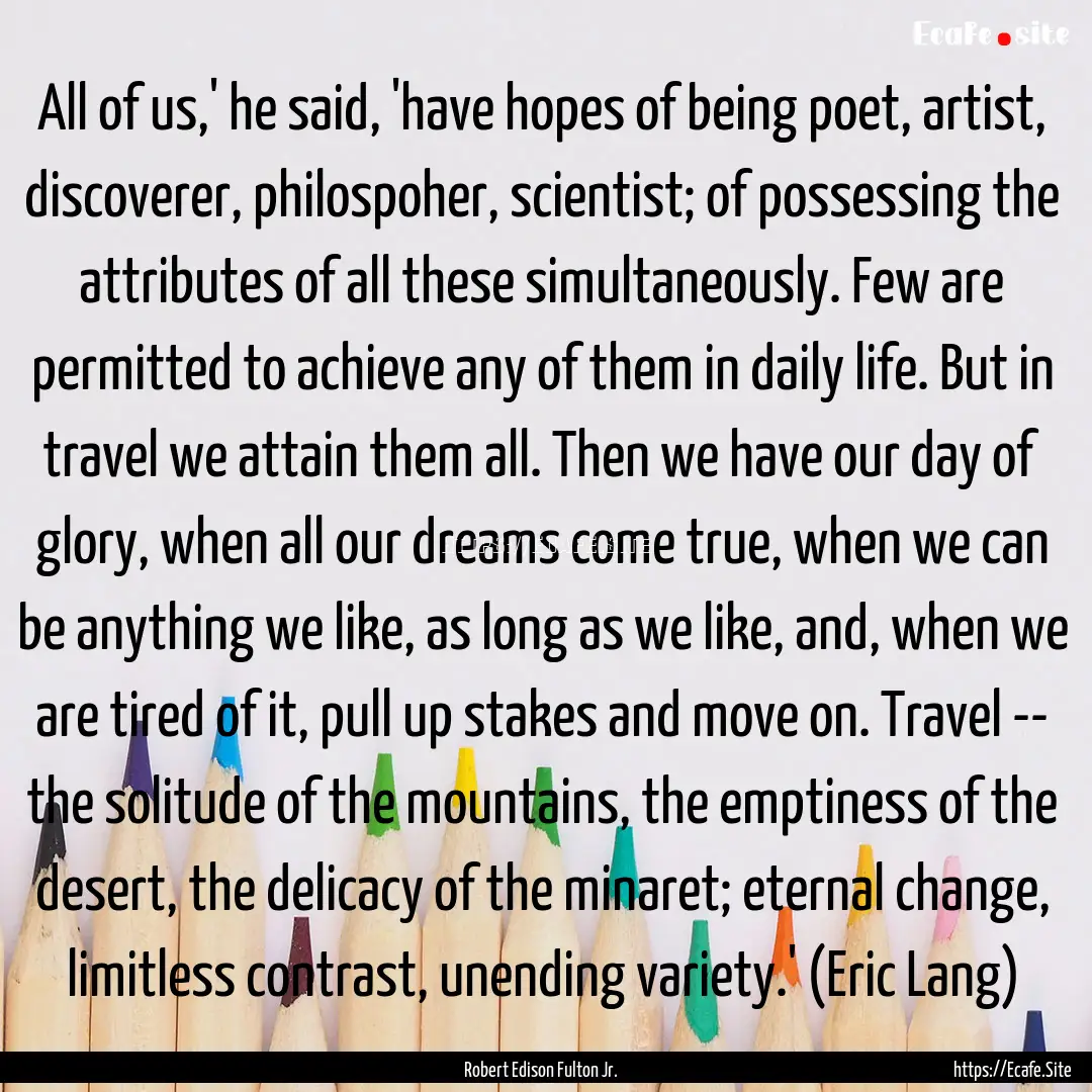 All of us,' he said, 'have hopes of being.... : Quote by Robert Edison Fulton Jr.