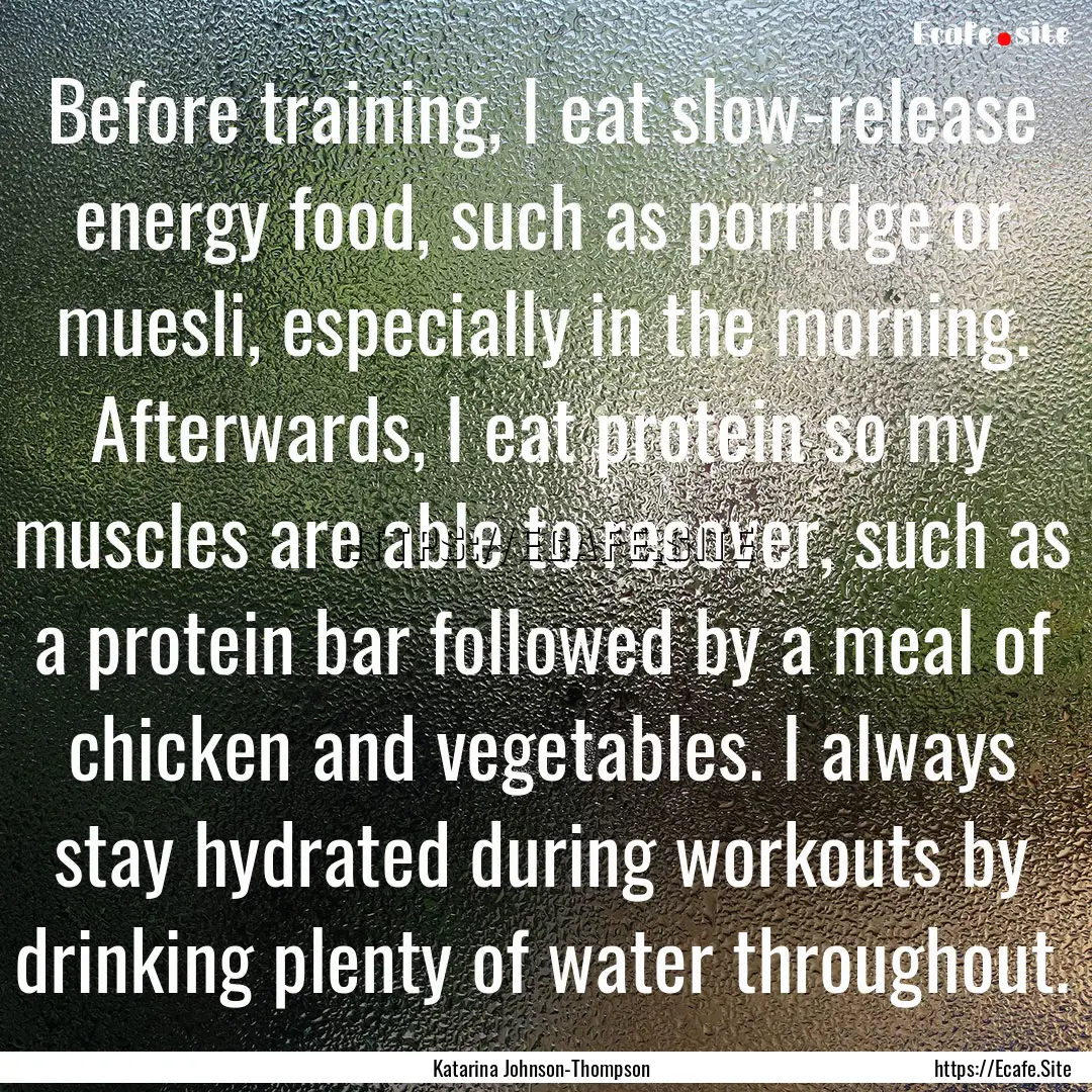 Before training, I eat slow-release energy.... : Quote by Katarina Johnson-Thompson