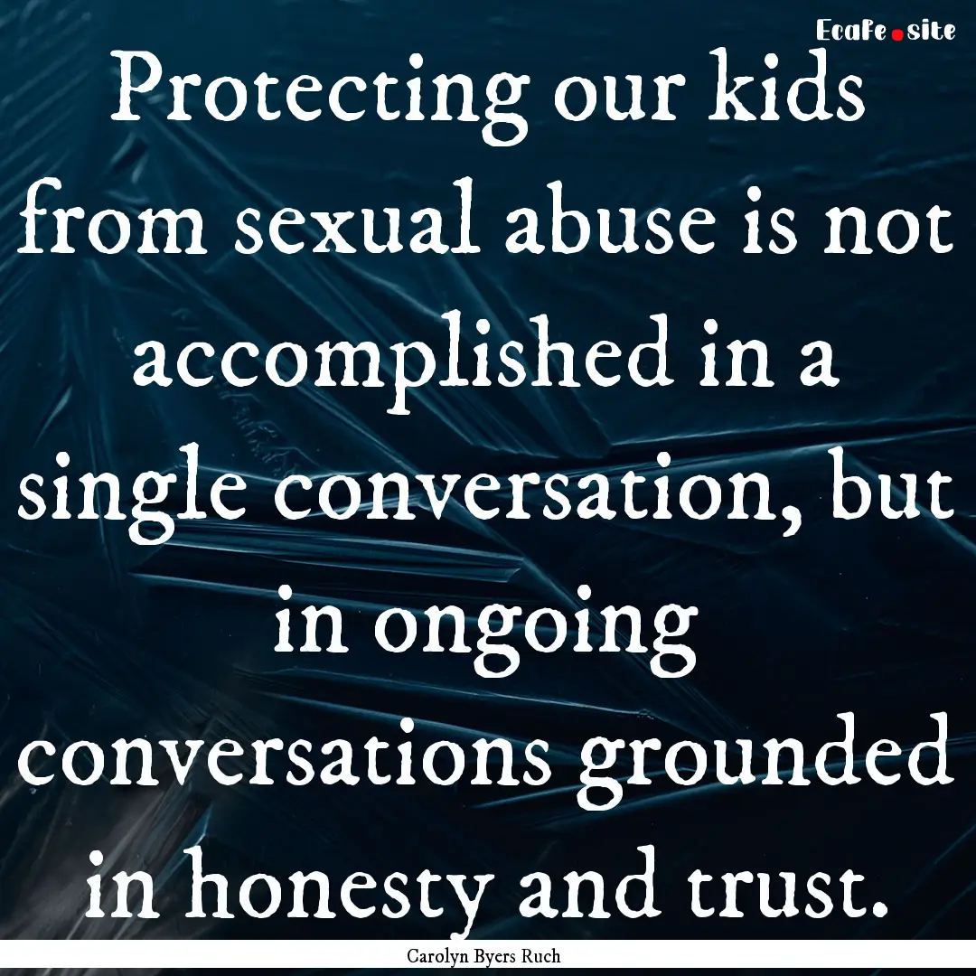 Protecting our kids from sexual abuse is.... : Quote by Carolyn Byers Ruch