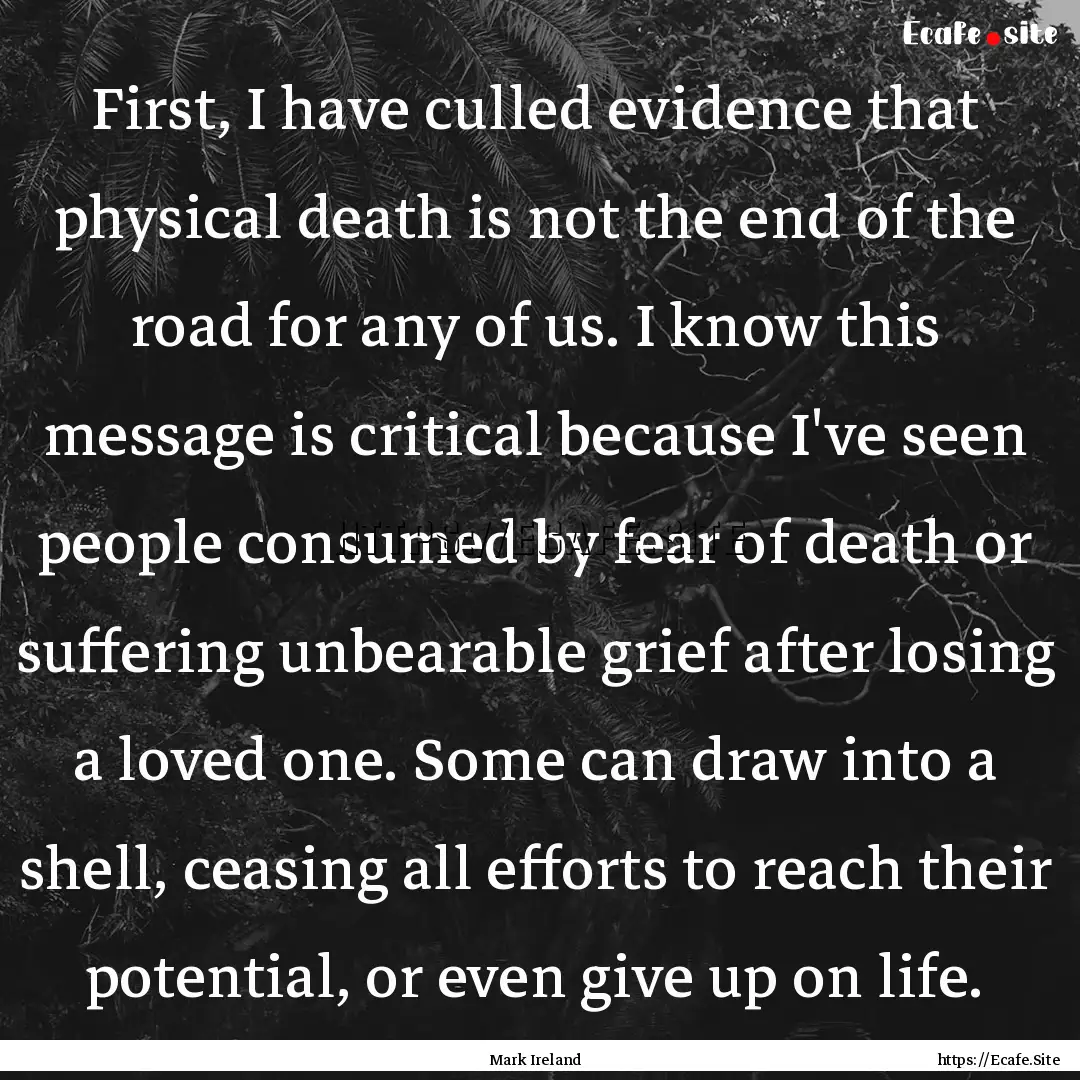 First, I have culled evidence that physical.... : Quote by Mark Ireland