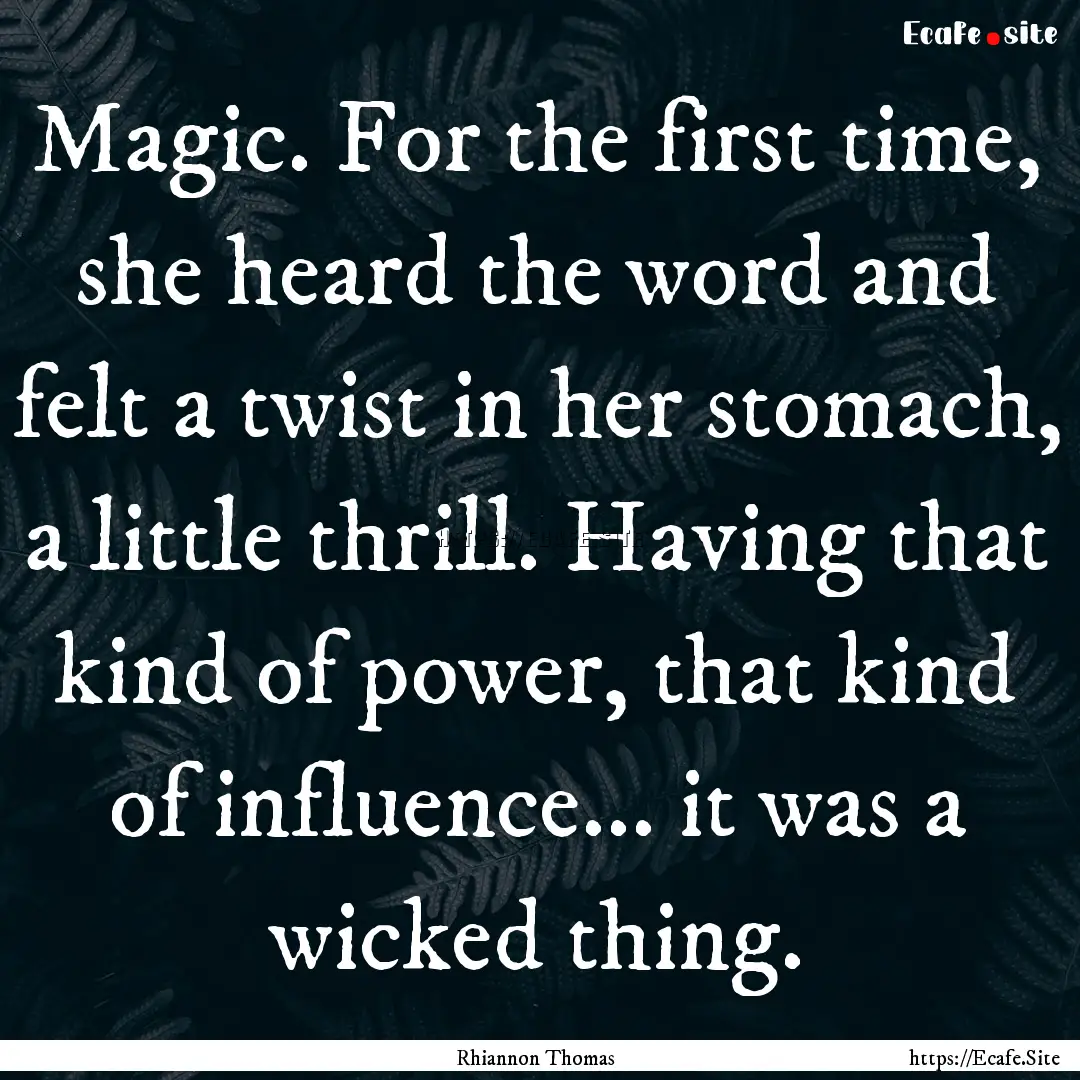 Magic. For the first time, she heard the.... : Quote by Rhiannon Thomas