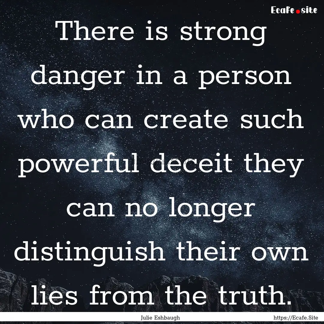 There is strong danger in a person who can.... : Quote by Julie Eshbaugh