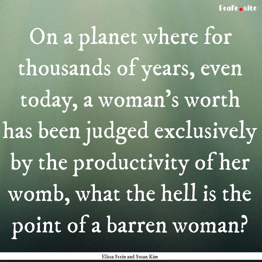 On a planet where for thousands of years,.... : Quote by Elissa Stein and Susan Kim