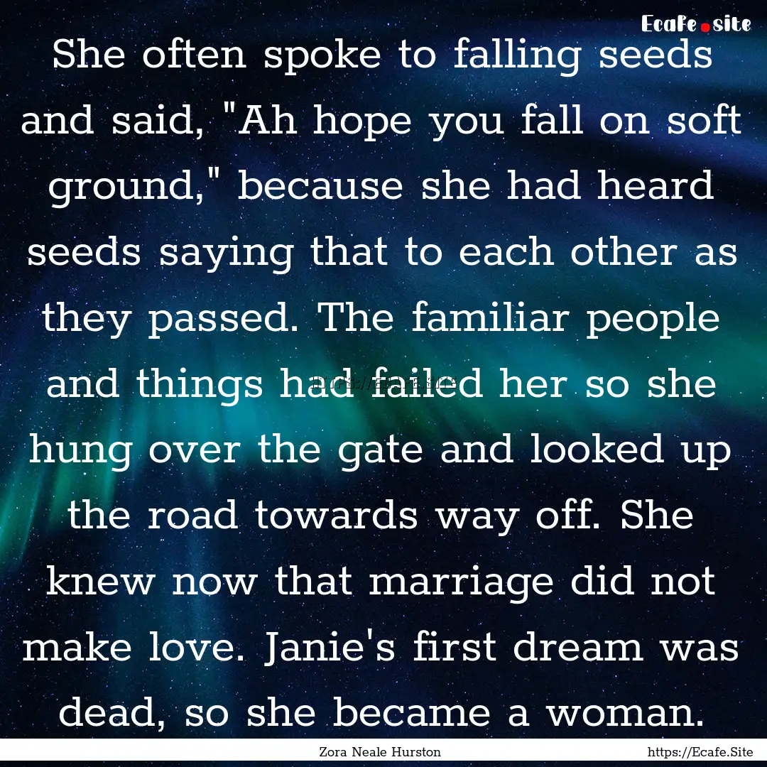 She often spoke to falling seeds and said,.... : Quote by Zora Neale Hurston