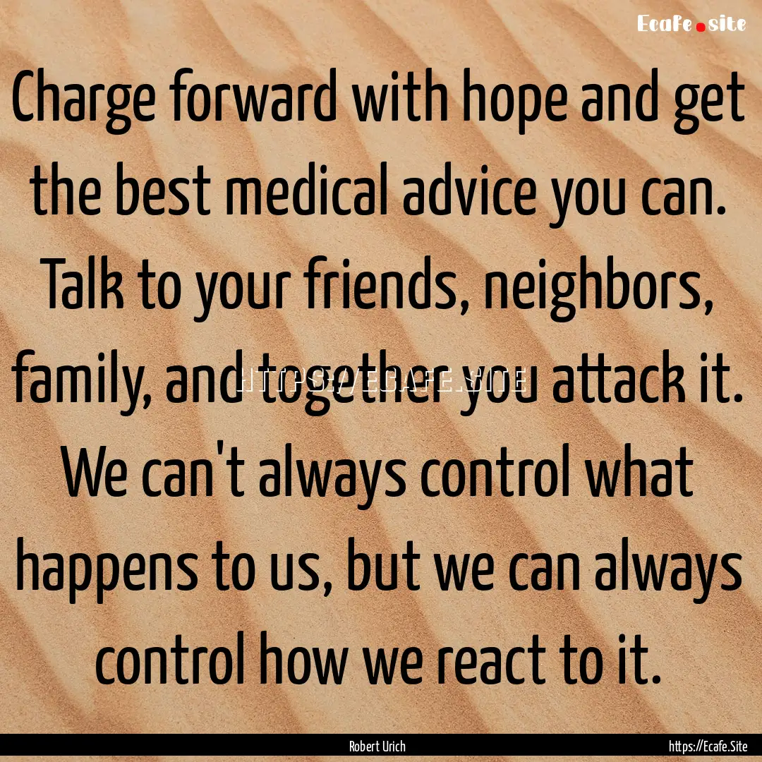 Charge forward with hope and get the best.... : Quote by Robert Urich