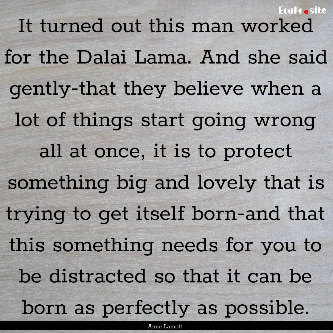 It turned out this man worked for the Dalai.... : Quote by Anne Lamott