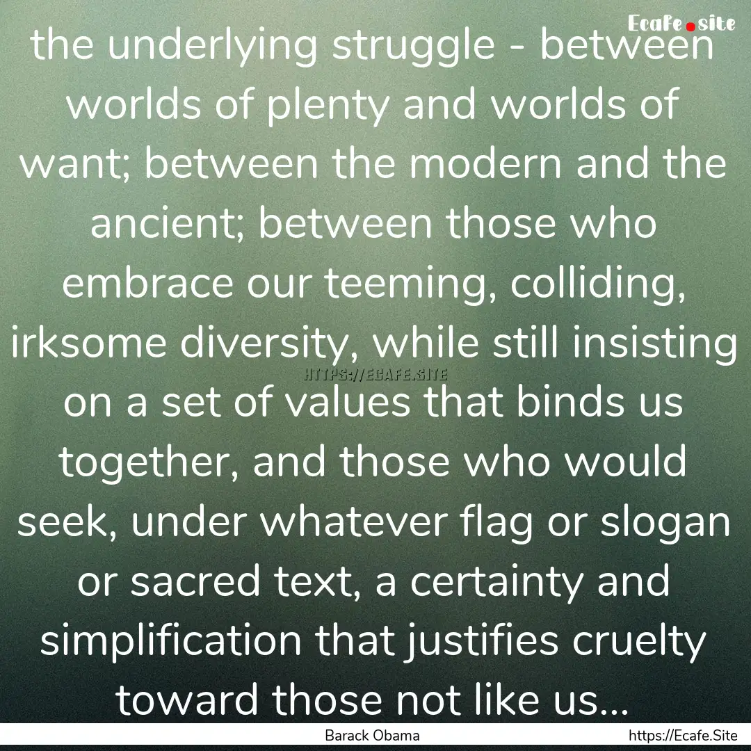 the underlying struggle - between worlds.... : Quote by Barack Obama