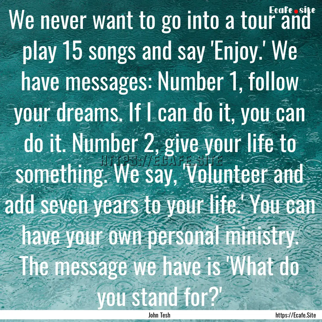 We never want to go into a tour and play.... : Quote by John Tesh