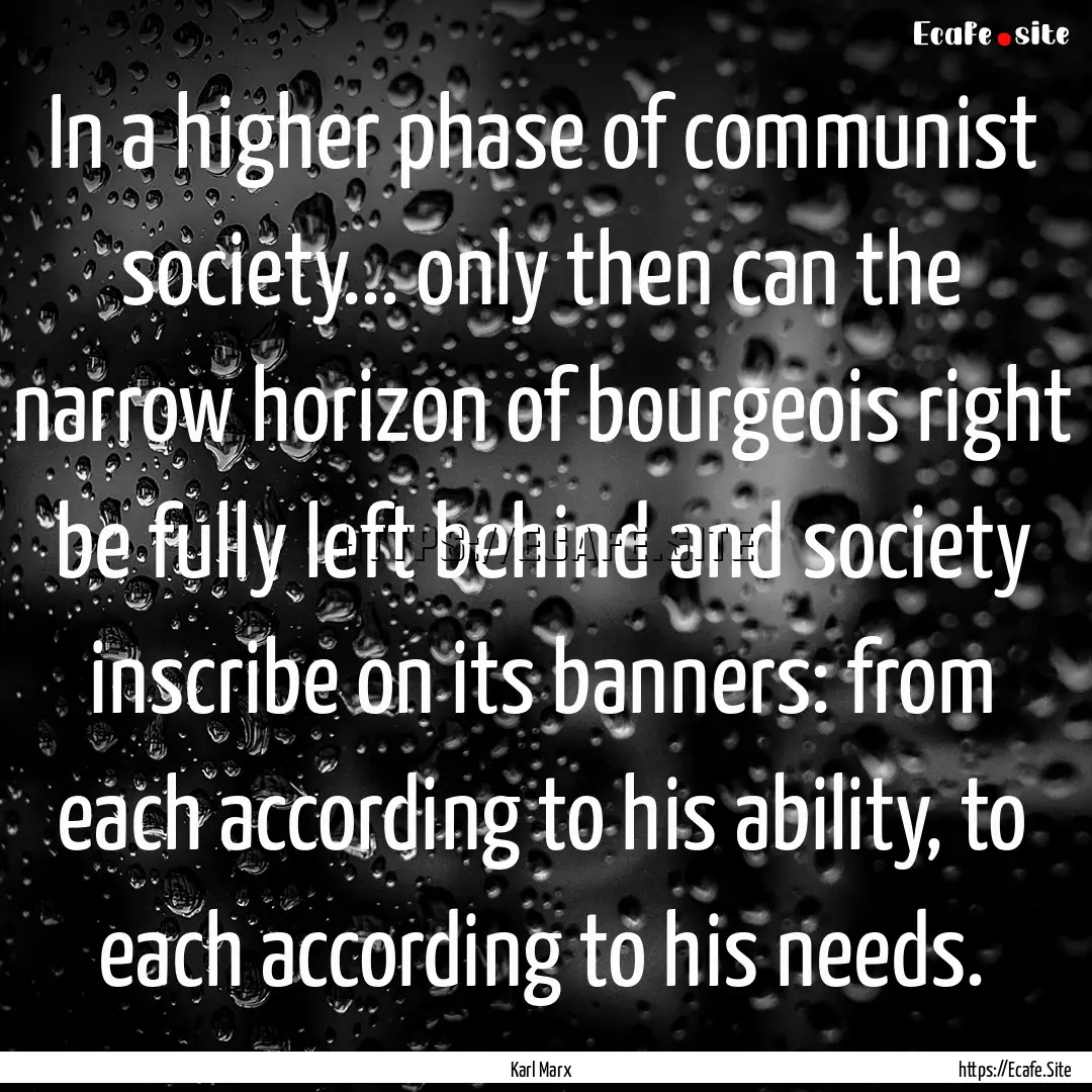 In a higher phase of communist society....... : Quote by Karl Marx