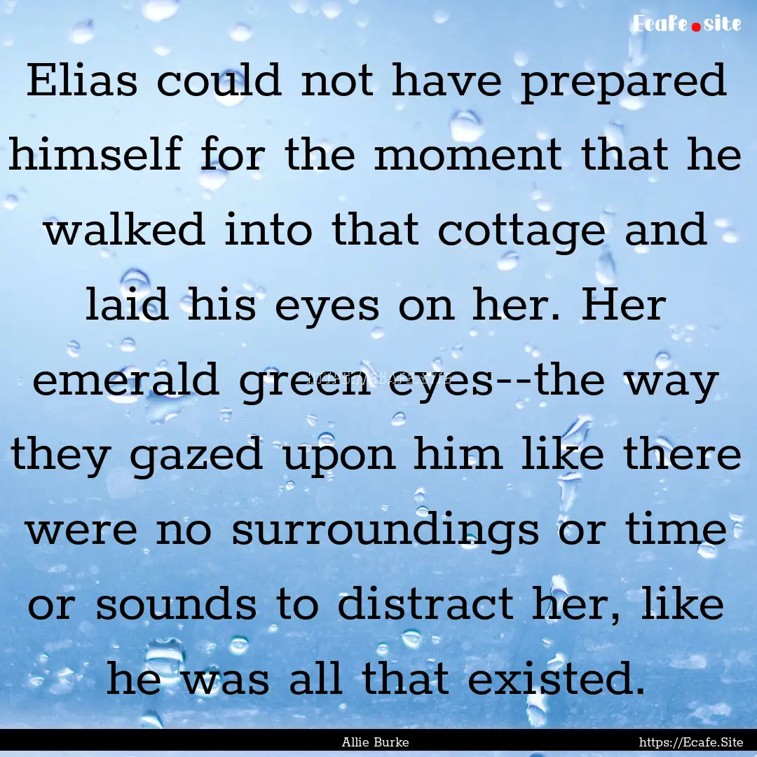 Elias could not have prepared himself for.... : Quote by Allie Burke