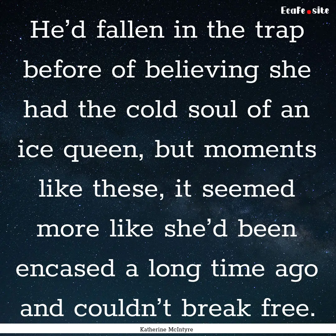 He’d fallen in the trap before of believing.... : Quote by Katherine McIntyre