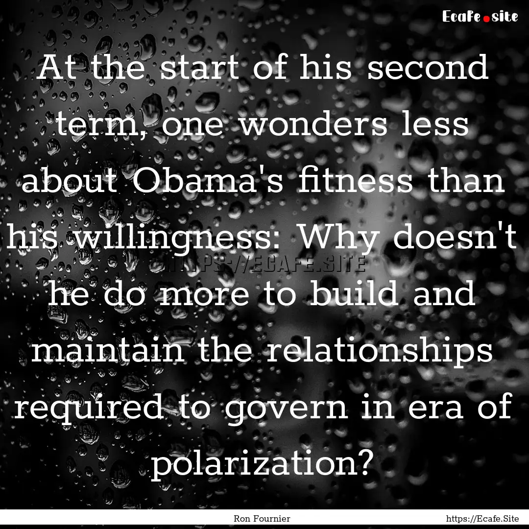 At the start of his second term, one wonders.... : Quote by Ron Fournier