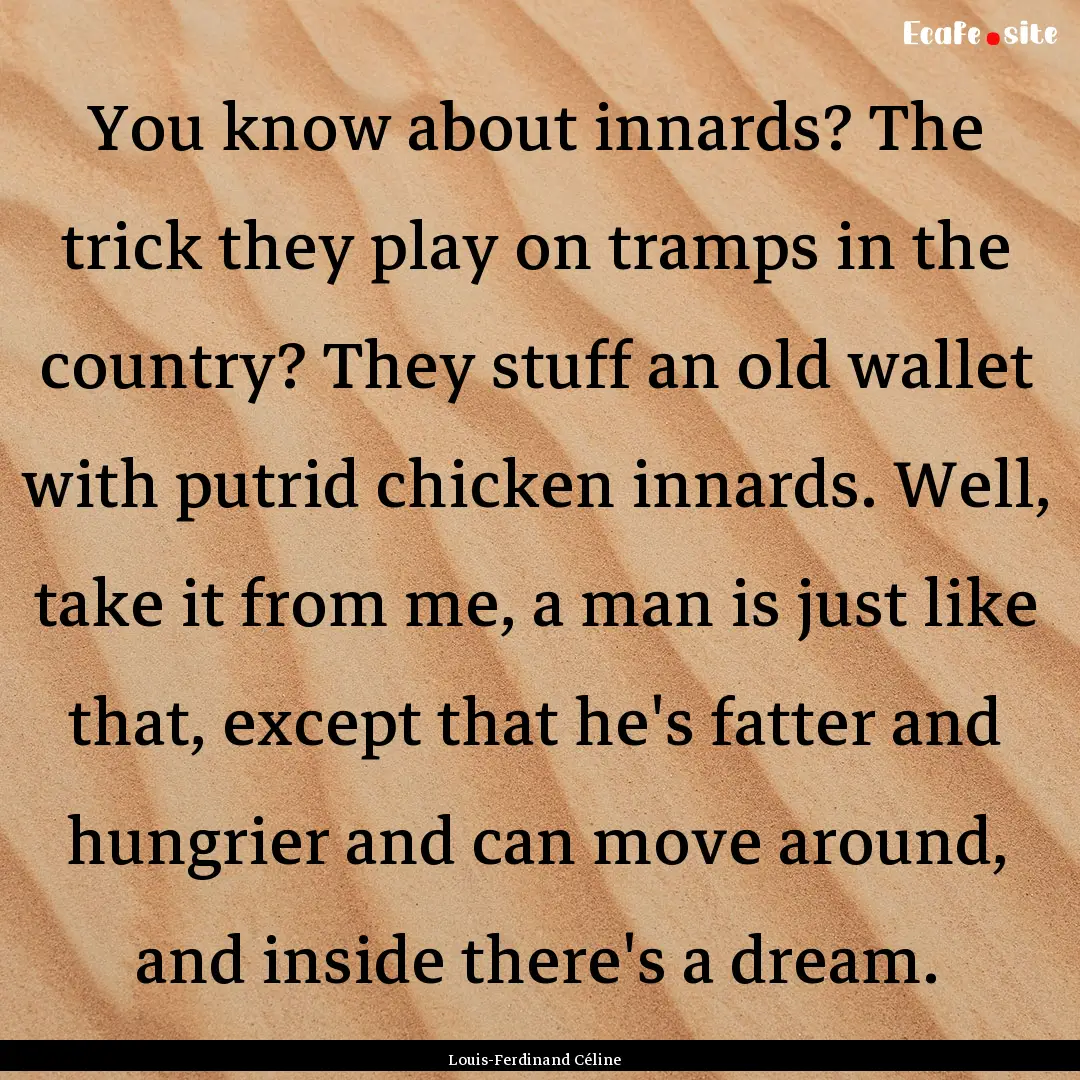 You know about innards? The trick they play.... : Quote by Louis-Ferdinand Céline