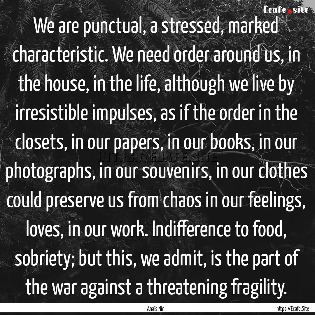 We are punctual, a stressed, marked characteristic..... : Quote by Anaïs Nin