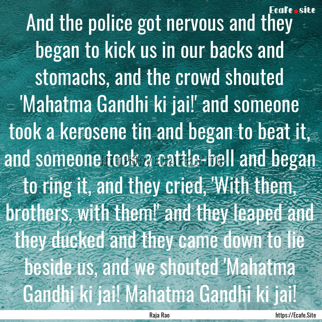 And the police got nervous and they began.... : Quote by Raja Rao