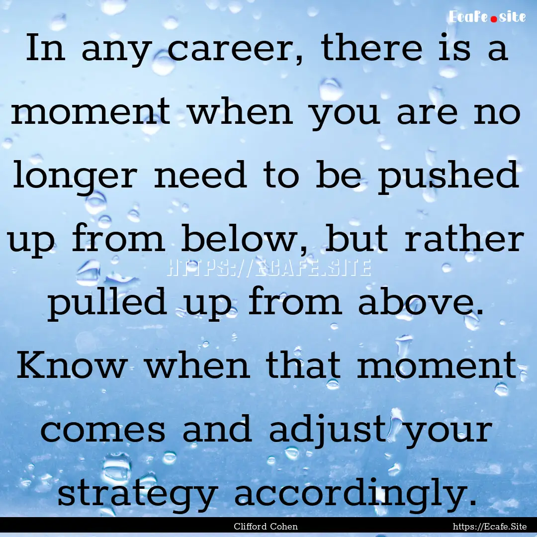 In any career, there is a moment when you.... : Quote by Clifford Cohen