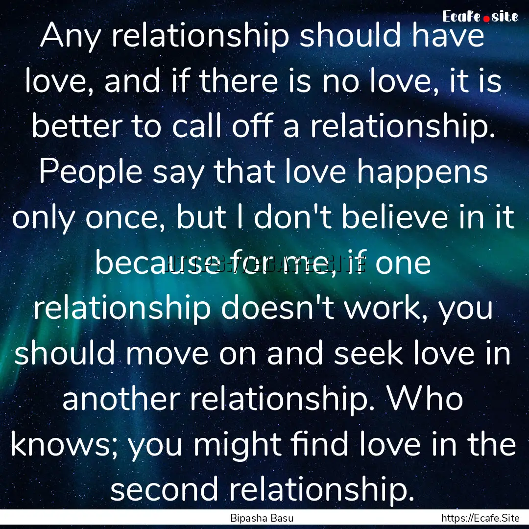 Any relationship should have love, and if.... : Quote by Bipasha Basu