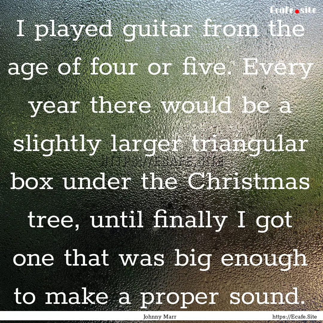 I played guitar from the age of four or five..... : Quote by Johnny Marr