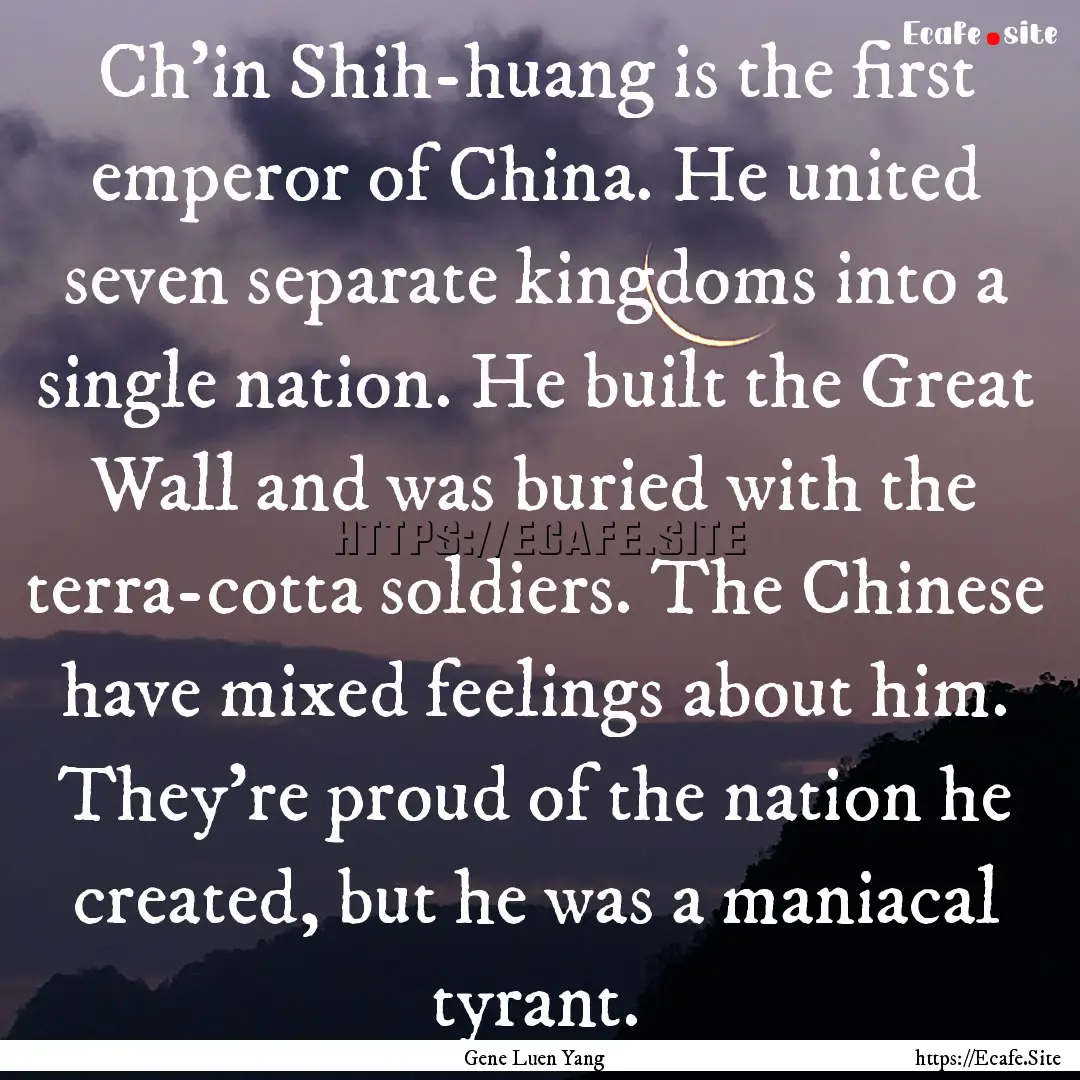 Ch'in Shih-huang is the first emperor of.... : Quote by Gene Luen Yang