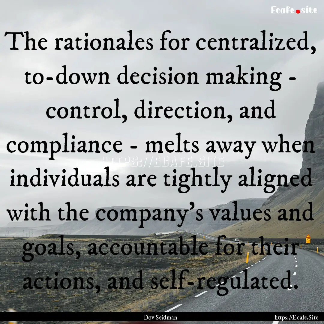 The rationales for centralized, to-down decision.... : Quote by Dov Seidman