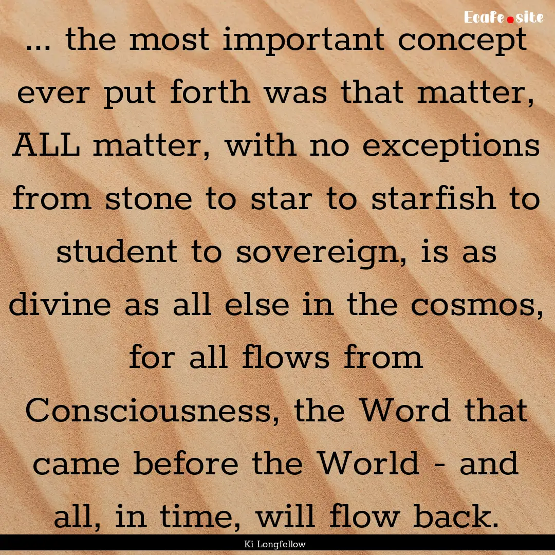 ... the most important concept ever put forth.... : Quote by Ki Longfellow