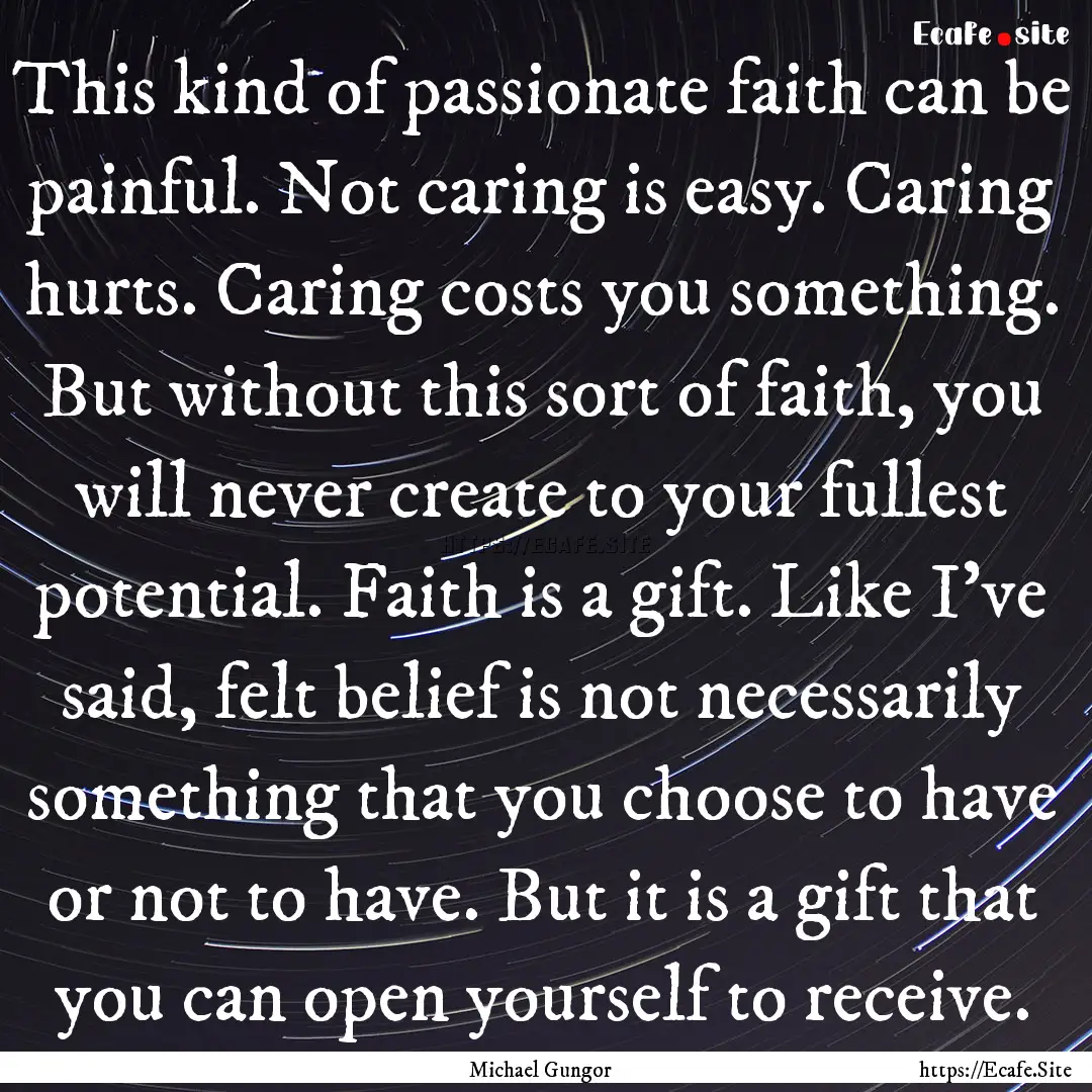 This kind of passionate faith can be painful..... : Quote by Michael Gungor