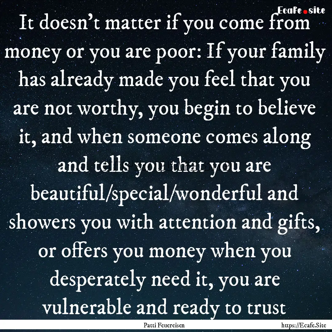 It doesn't matter if you come from money.... : Quote by Patti Feuereisen