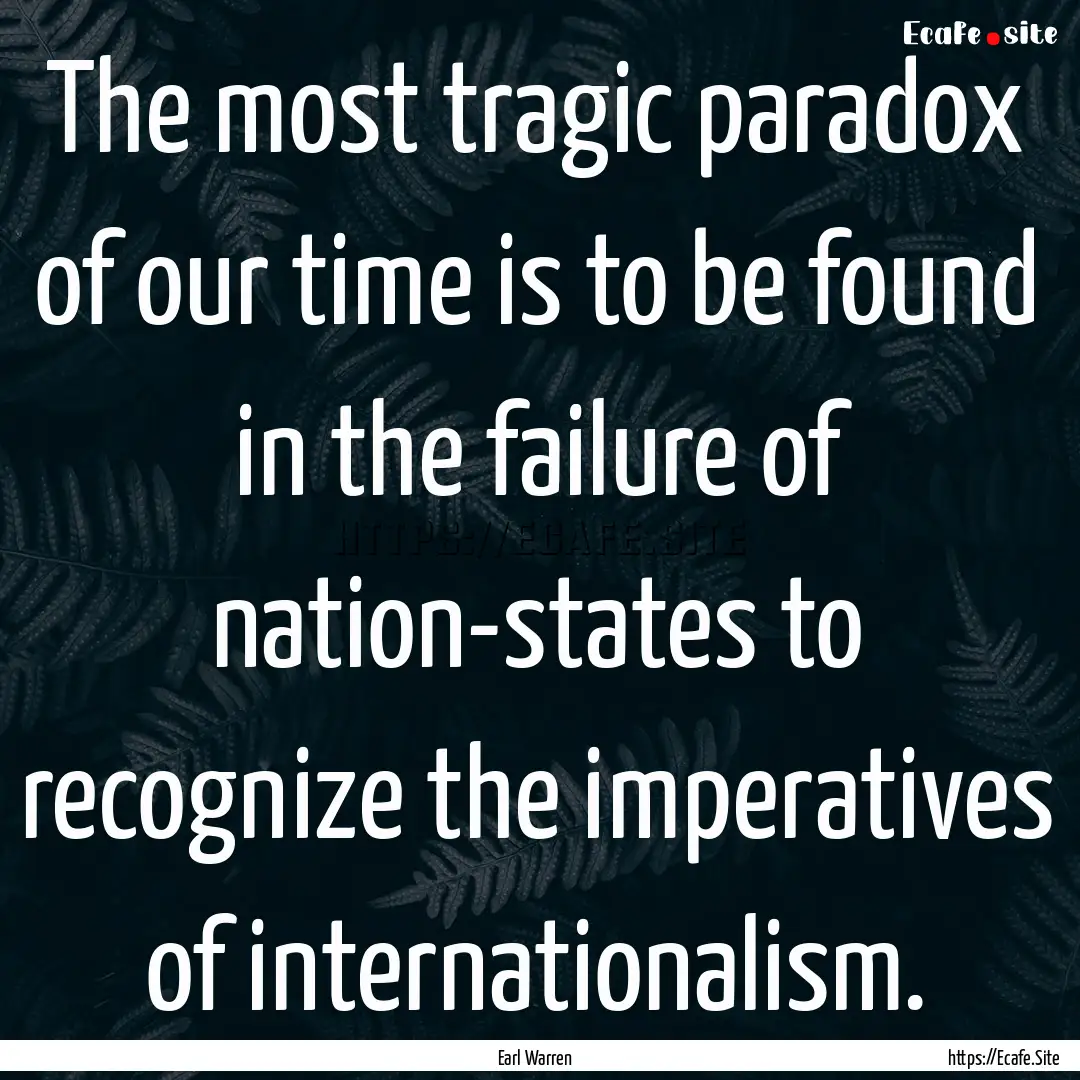 The most tragic paradox of our time is to.... : Quote by Earl Warren