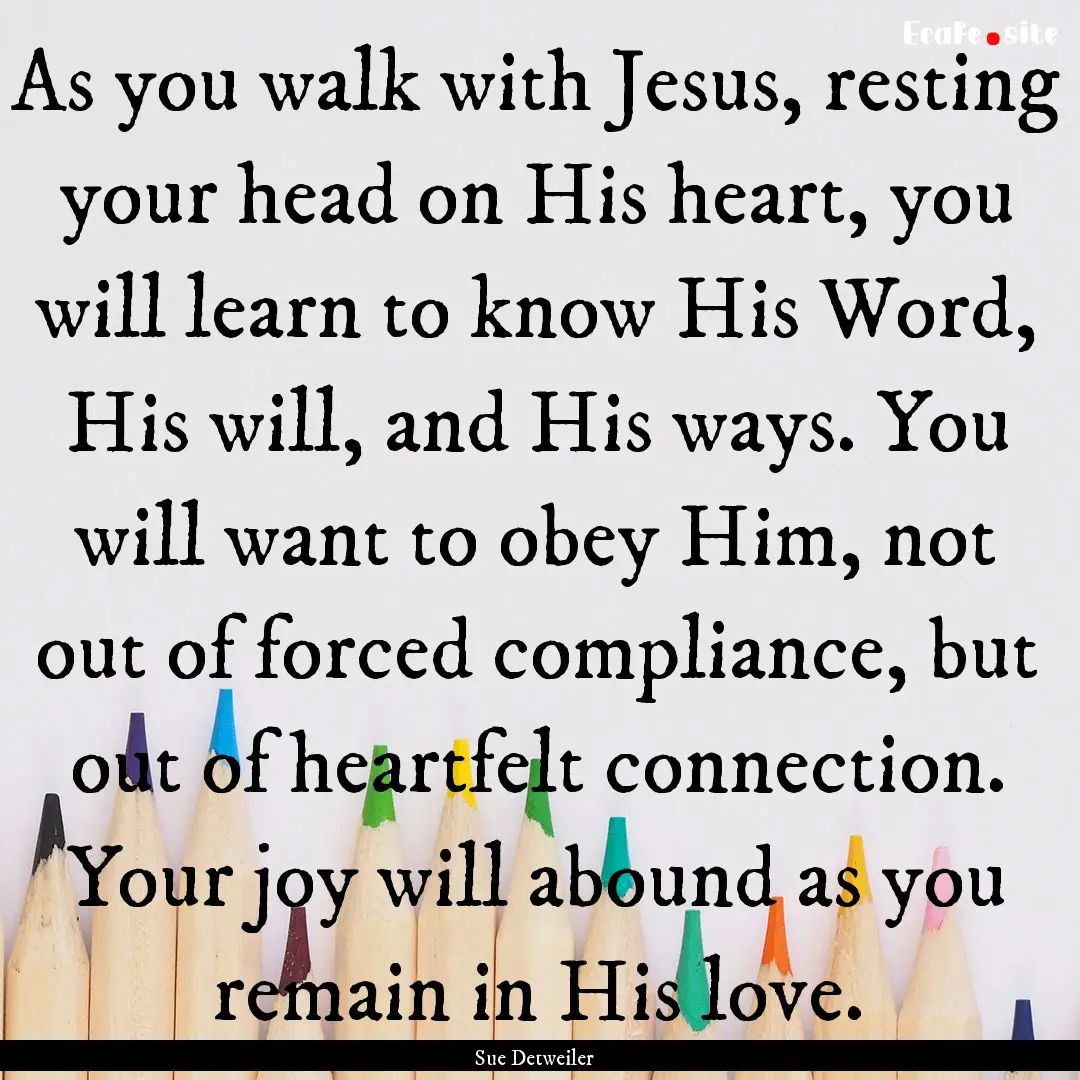 As you walk with Jesus, resting your head.... : Quote by Sue Detweiler