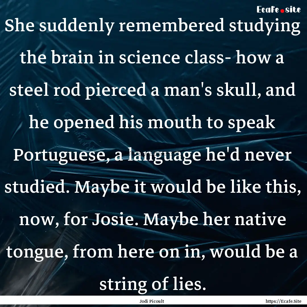 She suddenly remembered studying the brain.... : Quote by Jodi Picoult