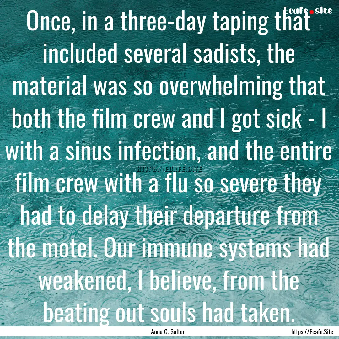 Once, in a three-day taping that included.... : Quote by Anna C. Salter