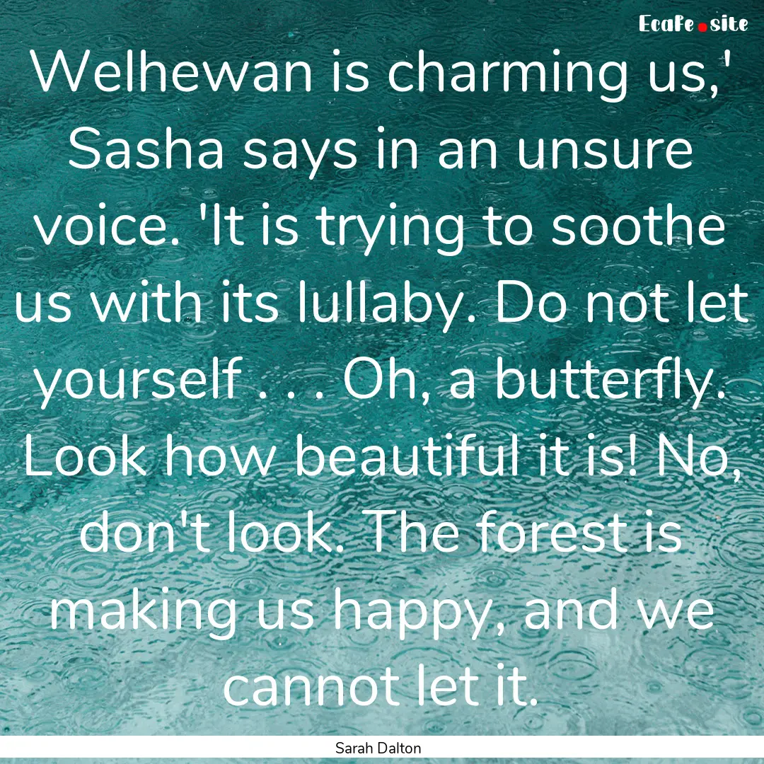 Welhewan is charming us,' Sasha says in an.... : Quote by Sarah Dalton