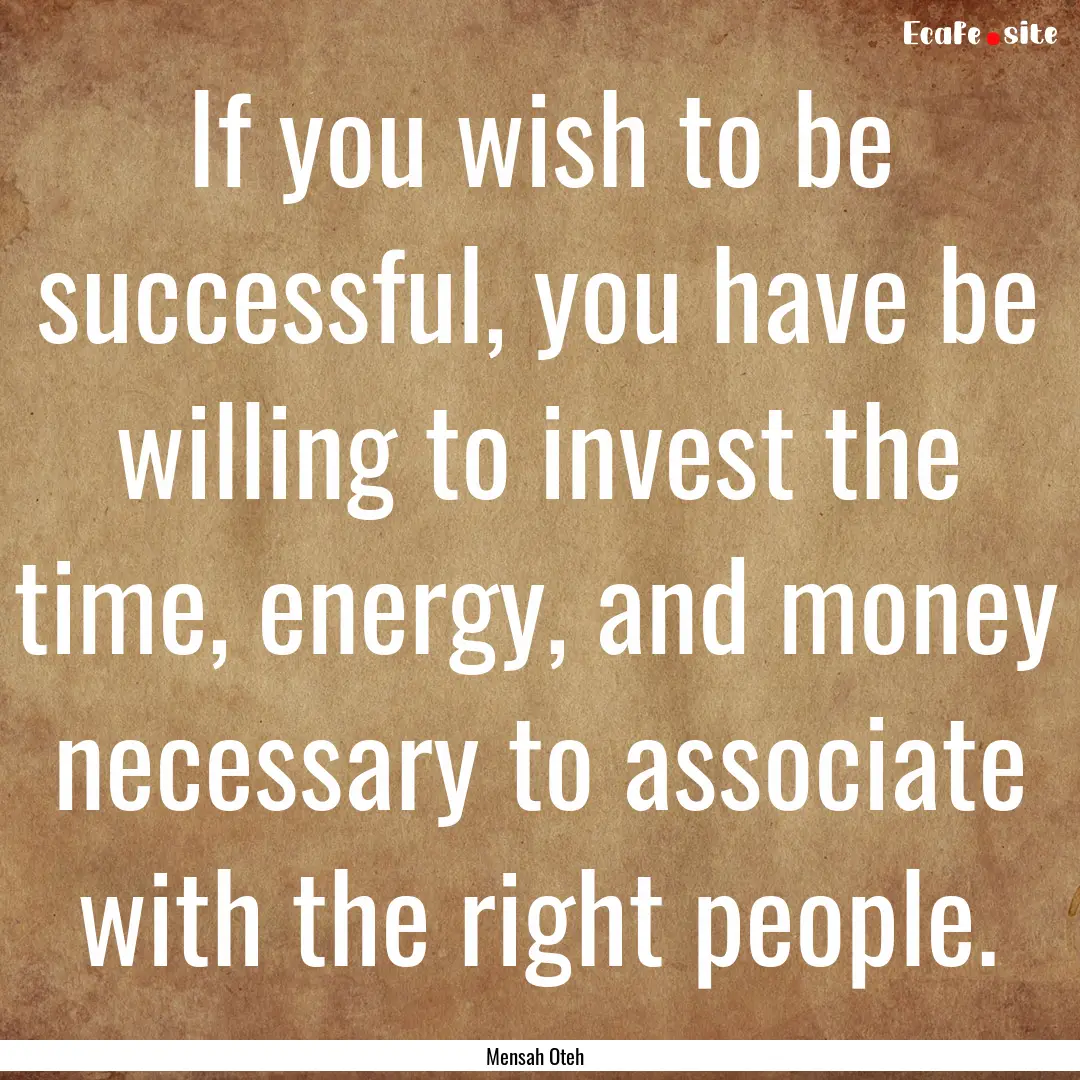 If you wish to be successful, you have be.... : Quote by Mensah Oteh