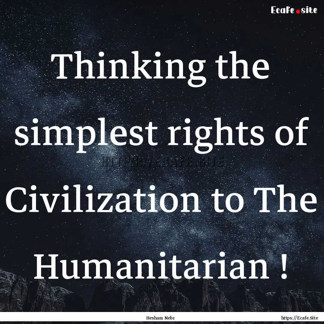 Thinking the simplest rights of Civilization.... : Quote by Hesham Nebr