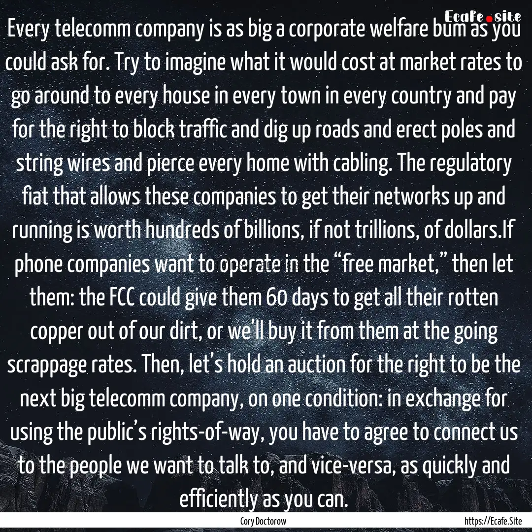 Every telecomm company is as big a corporate.... : Quote by Cory Doctorow